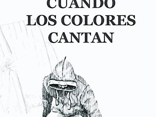 'Cuando los colores cantan', de Juan Manuel Cuéllar Loaiza, Sello: D. Zea Editores.