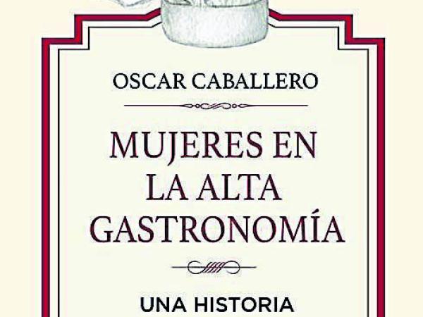 'Mujeres en la alta gastronomía' de Óscar Caballero. Sello: RBA